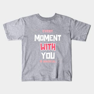 Every moment with you is magical Kids T-Shirt